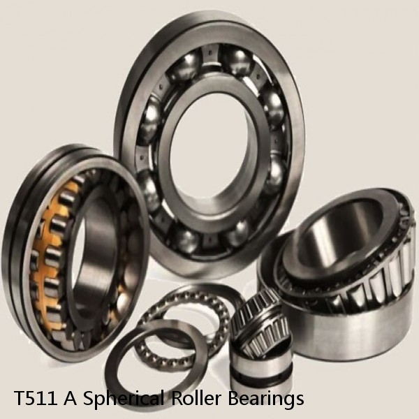 T511 A Spherical Roller Bearings
